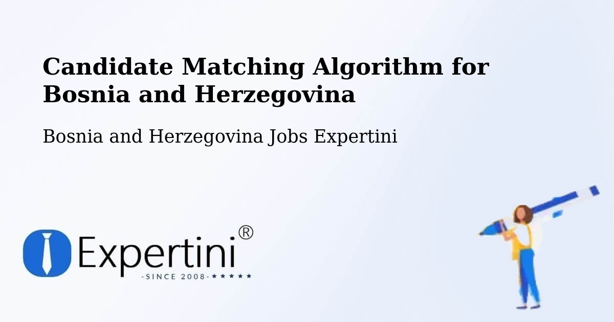Candidate Matching Algorithm Overview – Čitluk - Bosnia and Herzegovina Jobs Expertini